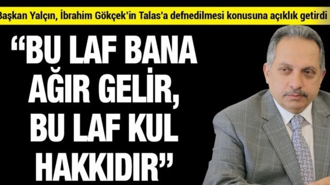 'Bu laf bana ağır gelir, bu laf kul hakkıdır'