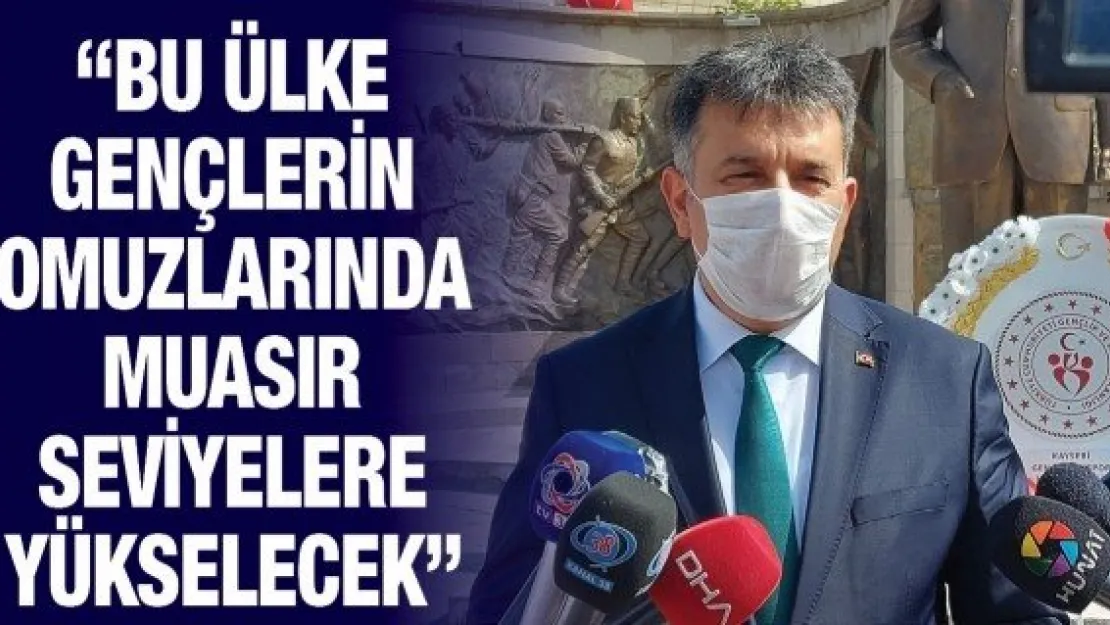 'Bu ülke gençlerin omuzlarında muasır seviyelere yükselecek'