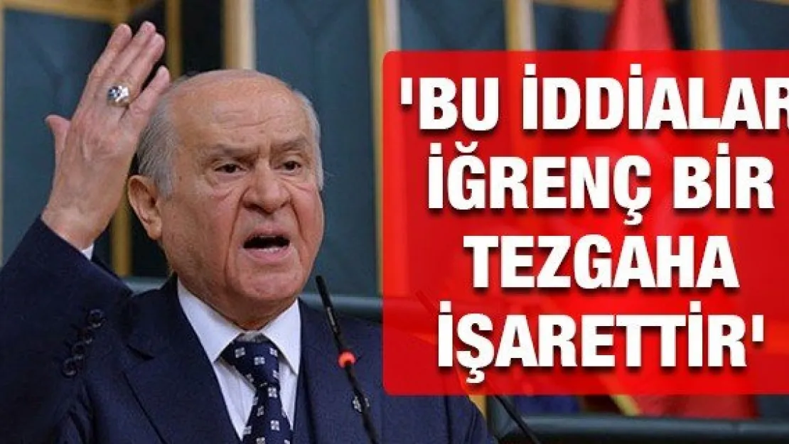 'BU İDDİALAR İĞRENÇ BİR TEZGAHA İŞARETTİR'
