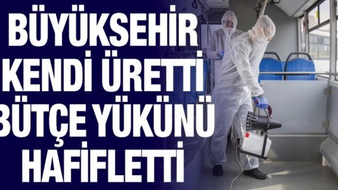 Büyükşehir kendi üretti bütçe yükünü hafifletti