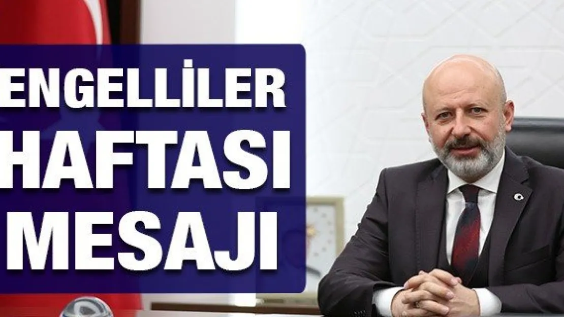 Çolakbayrakdar'dan Engelliler Haftası Mesajı