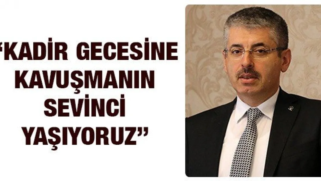 Çopuroğlu: &quotBin Ay'dan daha hayırlı olan Kadir Gecesine kavuşmanın sevinci yaşıyoruz"