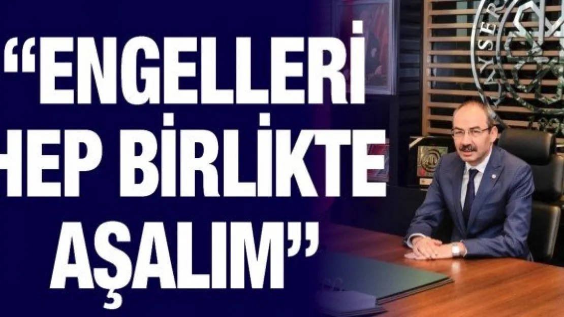 'Engelleri hep birlikte aşalım'