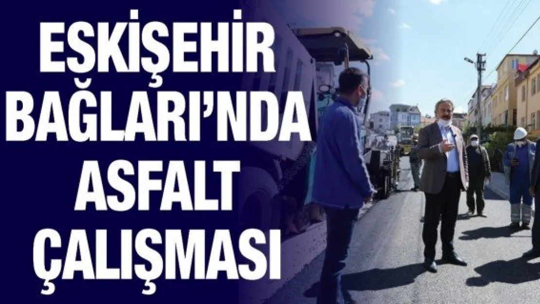 Eskişehir Bağları'nda asfalt çalışması