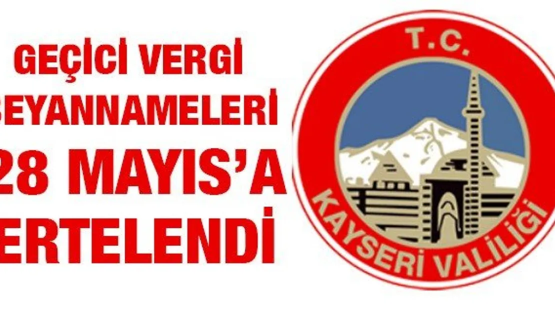 Geçici vergi beyannameleri 28 Mayıs'a ertelendi