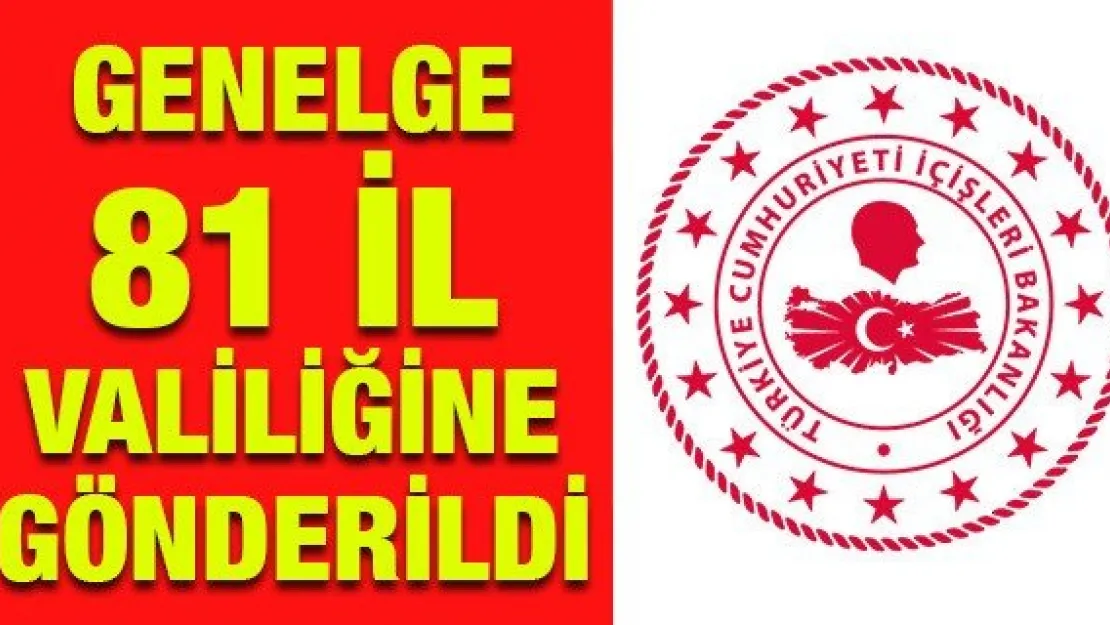 Genelge 81 İl Valiliğine Gönderildi