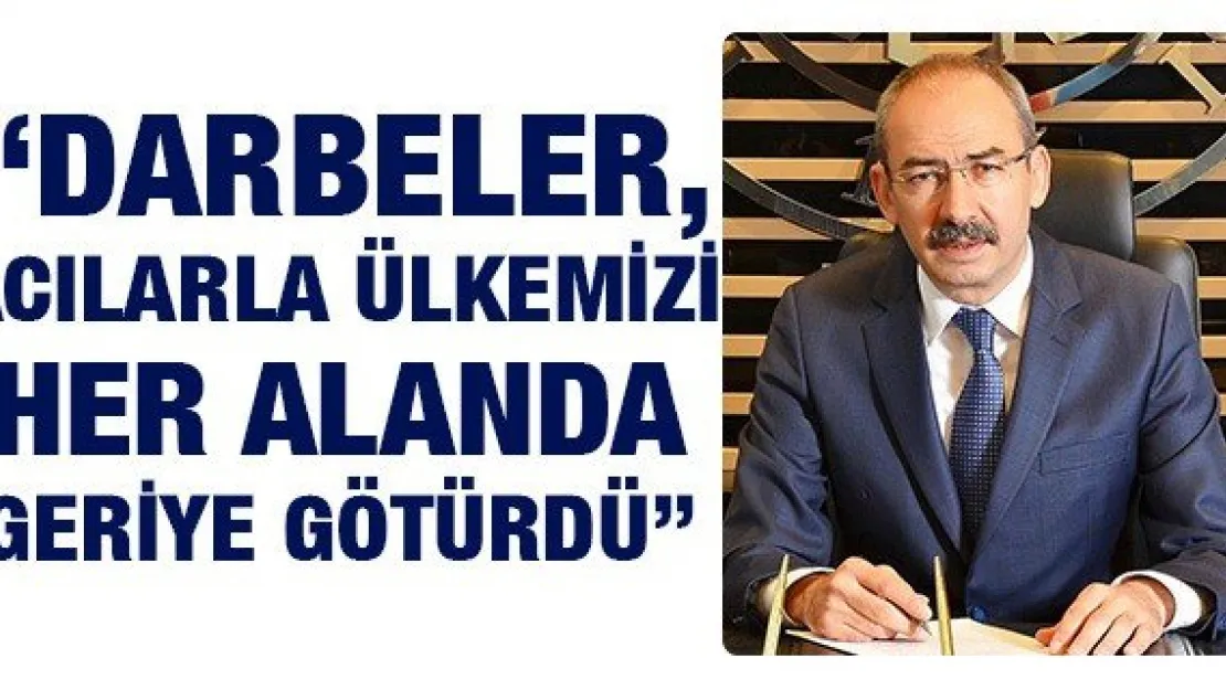 Gülsoy: 'Darbeler, acılarla ülkemizi her alanda geriye götürdü'