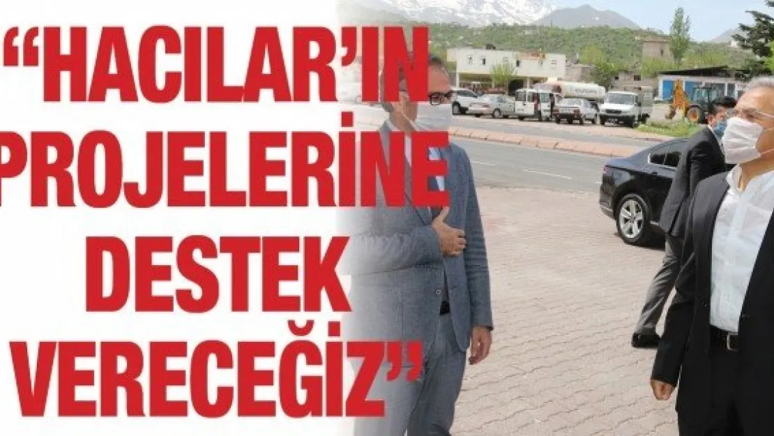 'Hacılar'ın projelerine destek vereceğiz'