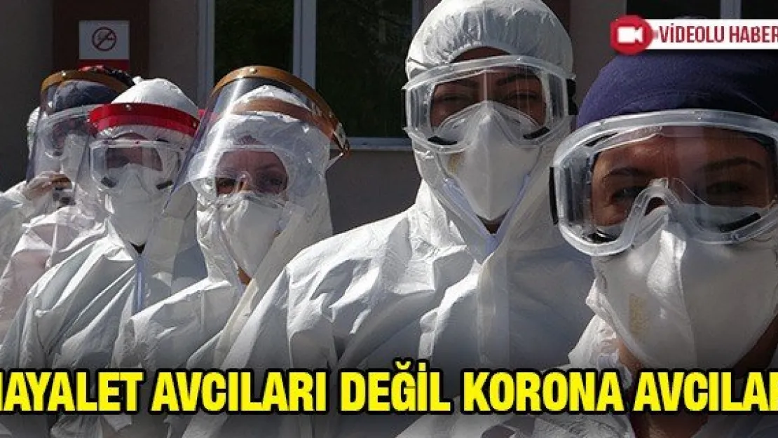 Hayalet avcıları değil korona avcıları