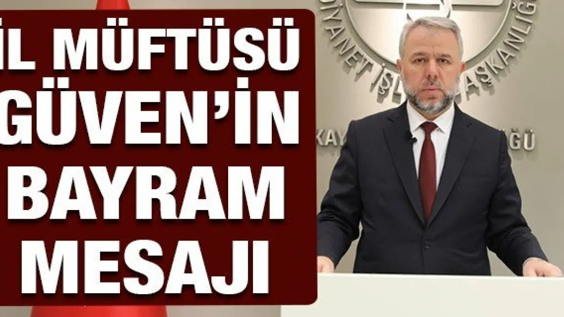 İl Müftüsü Güven'in bayram mesajı