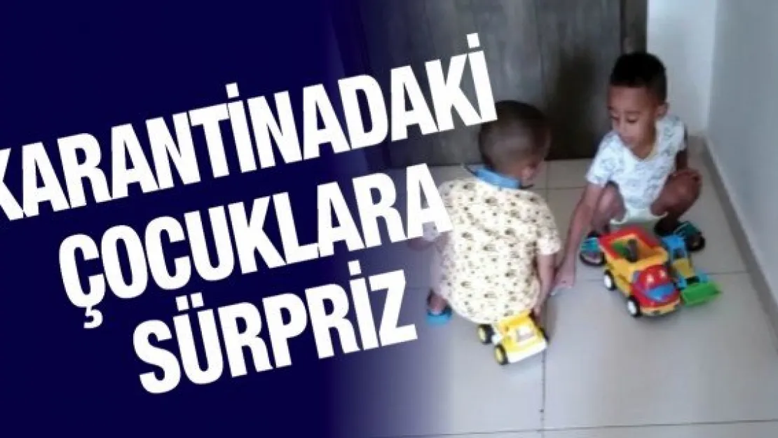 Karantinadaki çocuklara sürpriz