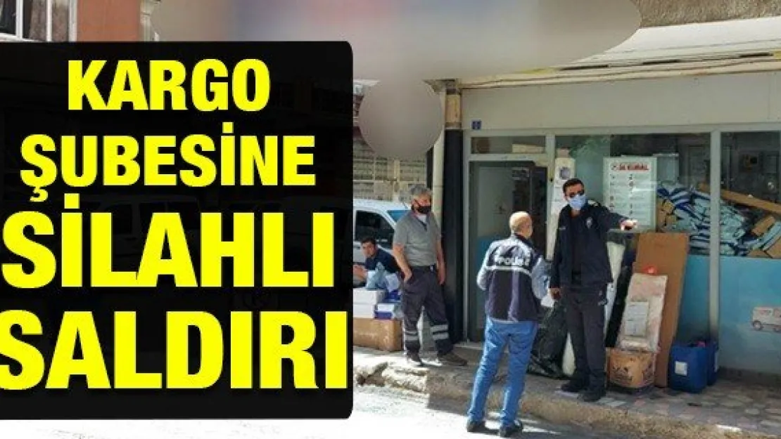 Kargo şubesine silahlı saldırı