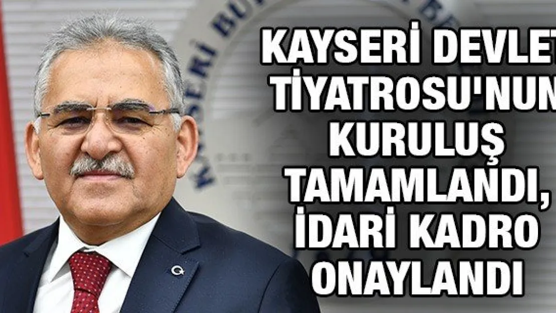 Kayseri Devlet Tiyatrosu'nun kuruluş tamamlandı, idari kadro onaylandı