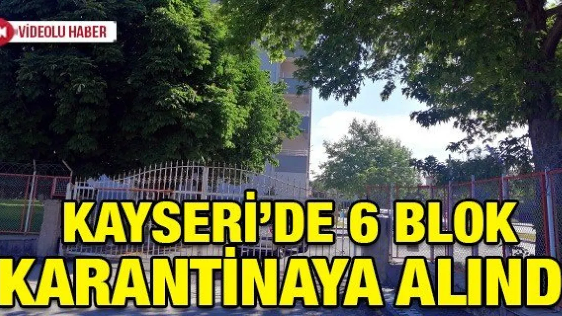 Kayseri'de 6 blok karantinaya alındı
