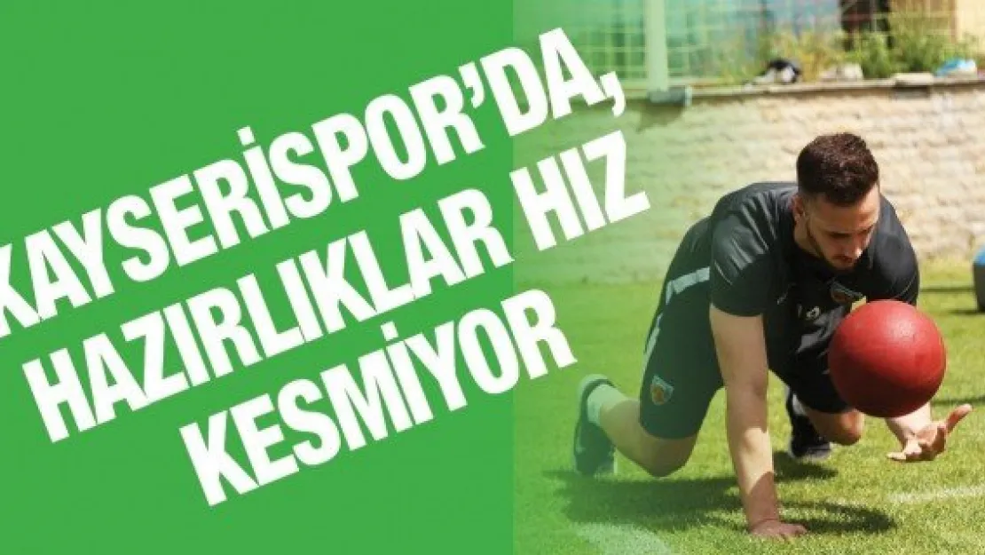 Kayserispor'da, hazırlıklar hız kesmiyor