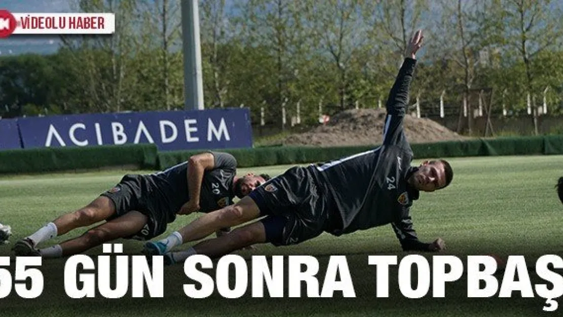 Kayserispor 55 gün sonra topbaşı yaptı