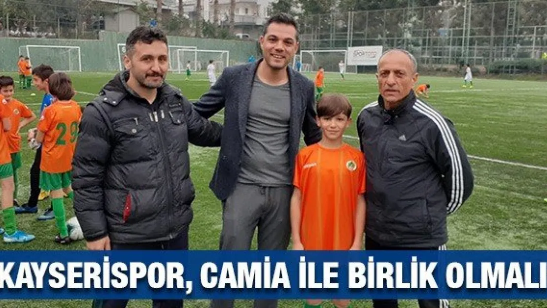 &quotKayserispor, camia ile birlik olmalı"