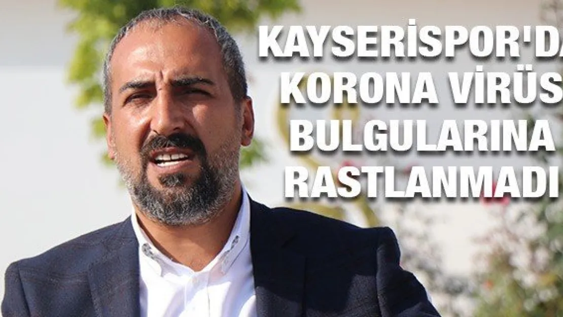Kayserispor'da korona virüs bulgularına rastlanmadı
