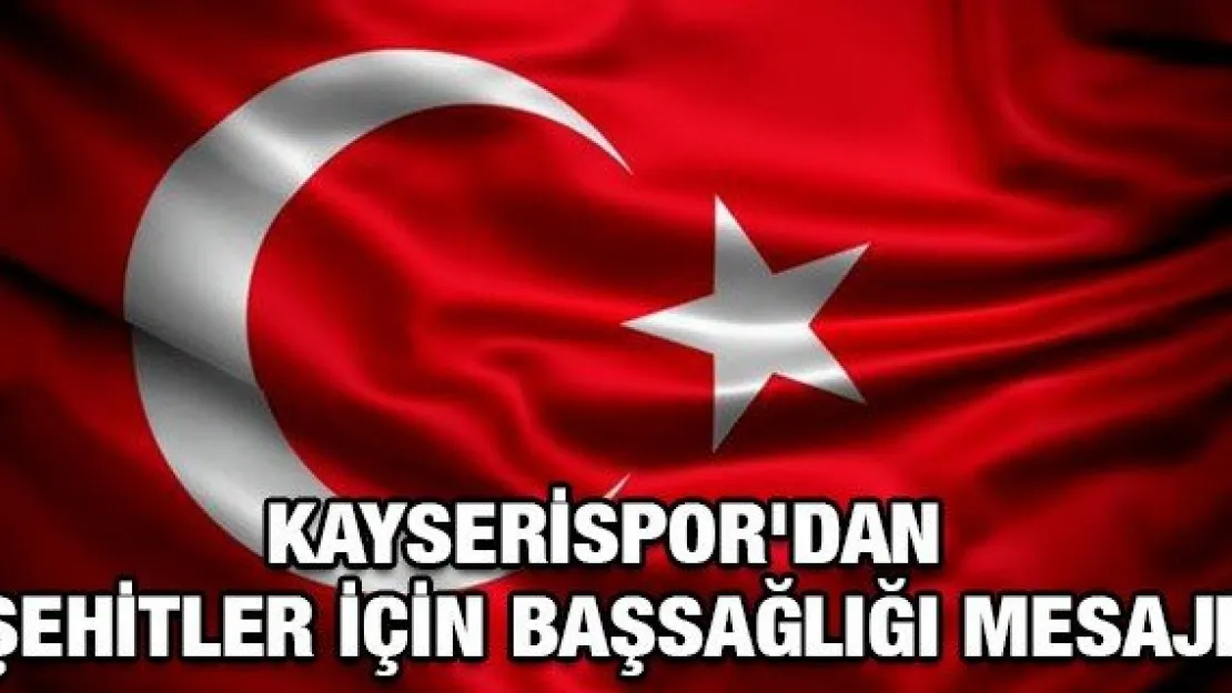 Kayserispor'dan şehitler için başsağlığı mesajı