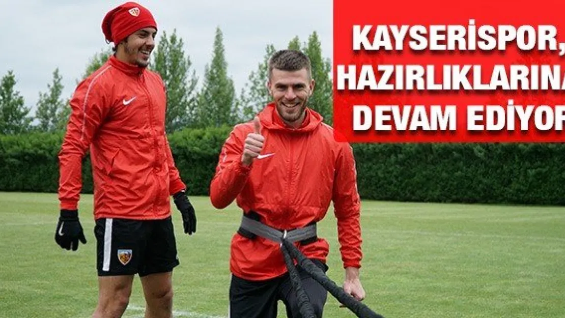 Kayserispor, hazırlıklarına devam ediyor