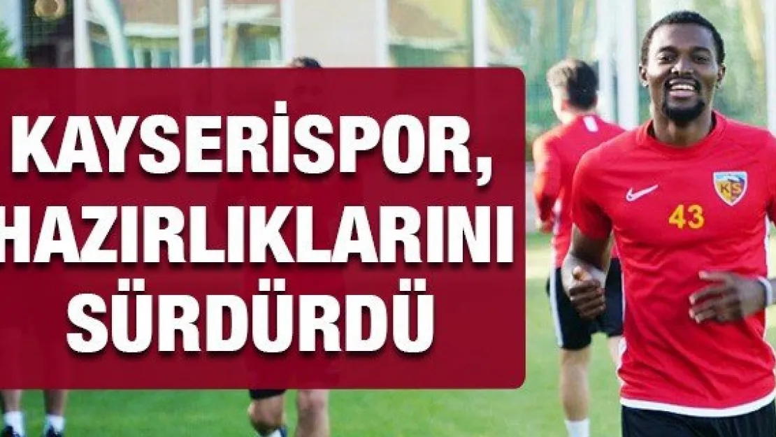 Kayserispor, hazırlıklarını sürdürdü