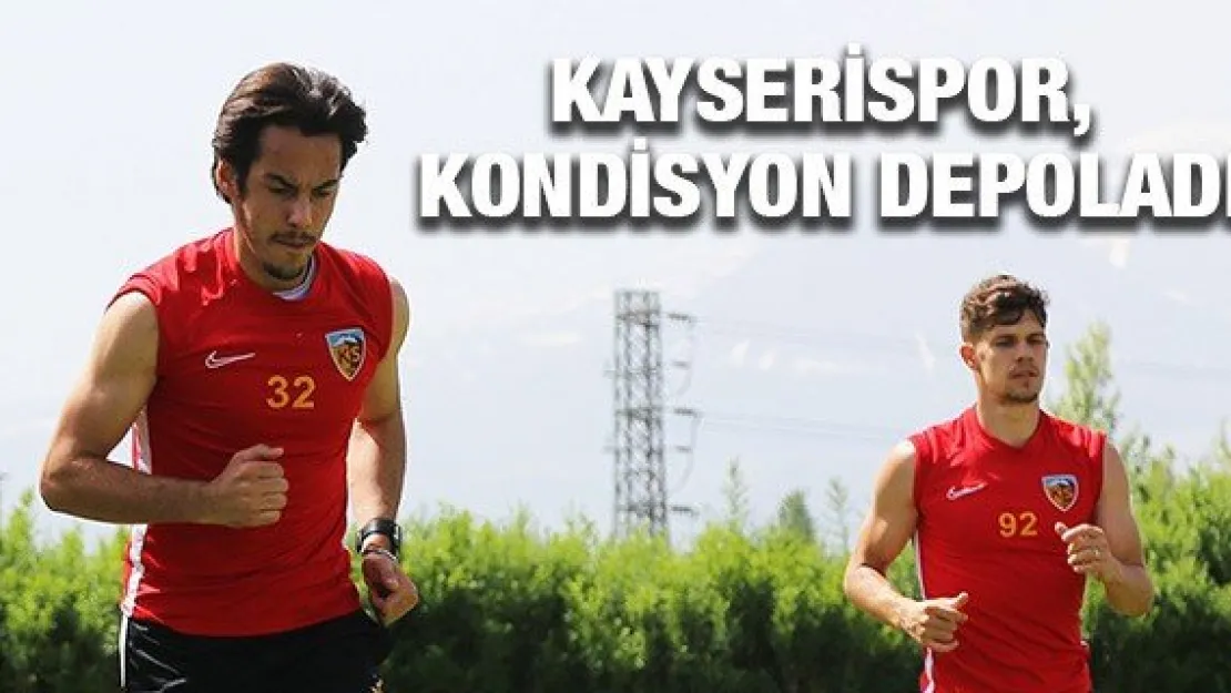 Kayserispor, kondisyon depoladı