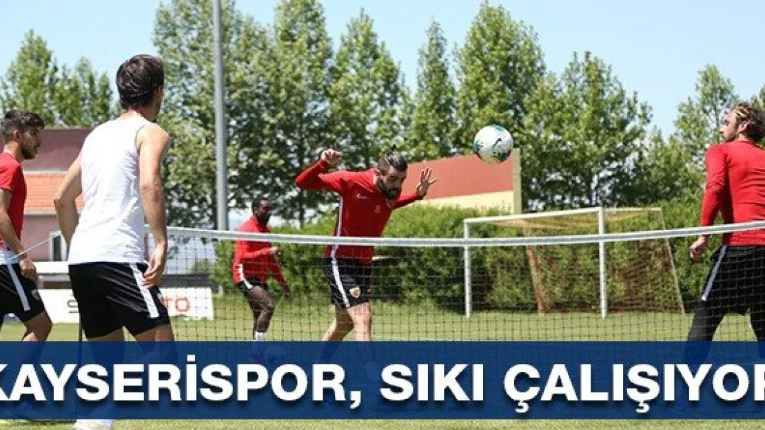 Kayserispor, sıkı çalışıyor