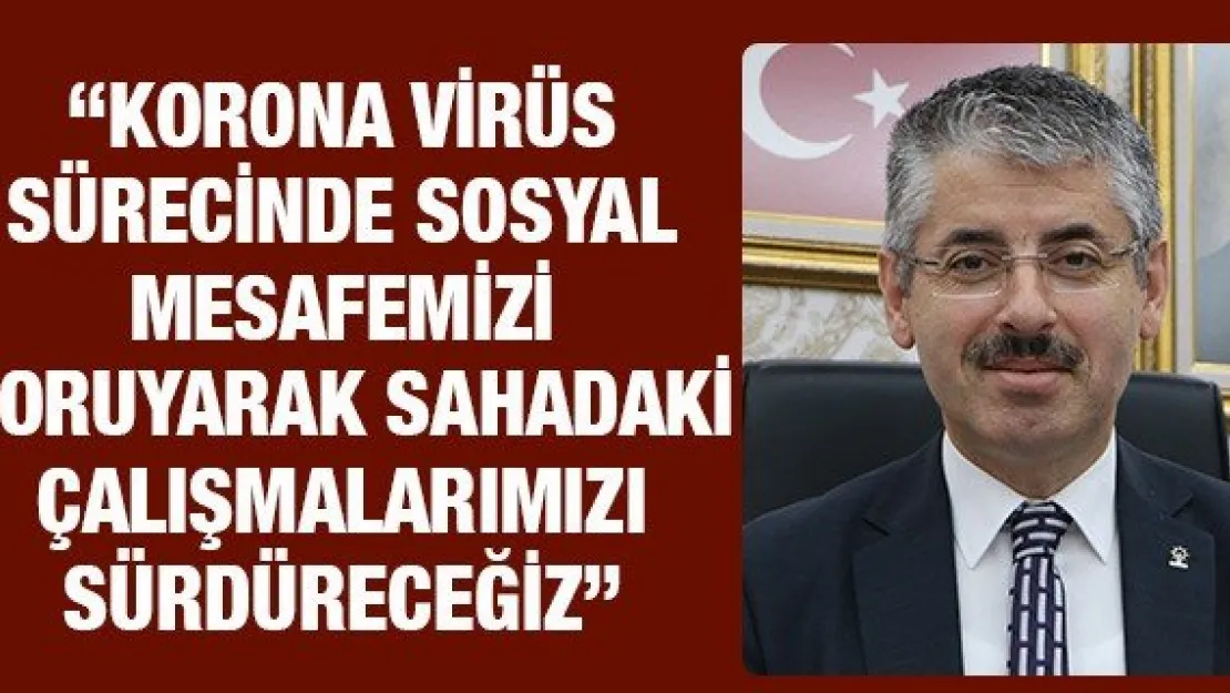 &quotKorona virüs sürecinde sosyal mesafemizi koruyarak sahadaki çalışmalarımızı sürdüreceğiz"