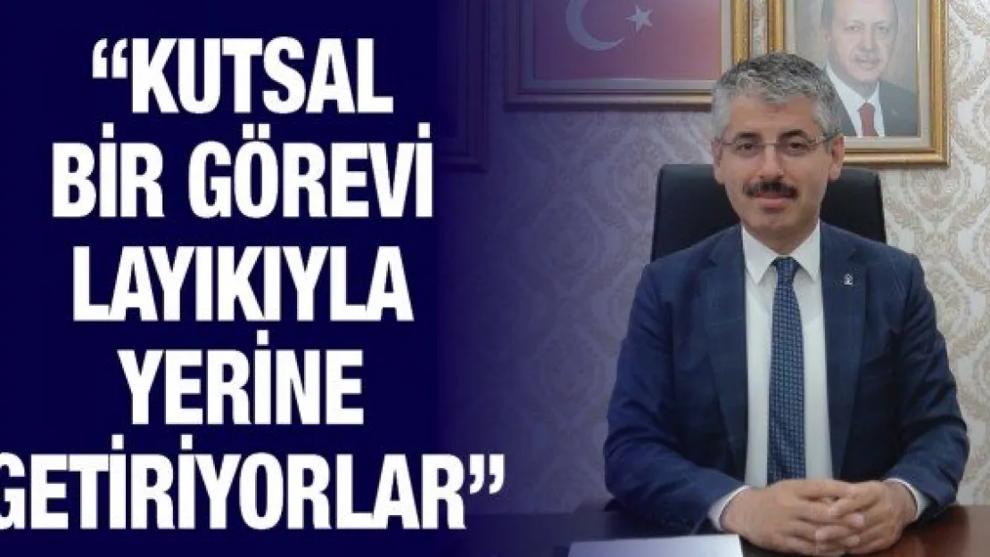 'Kutsal bir görevi layıkıyla yerine getiriyorlar'