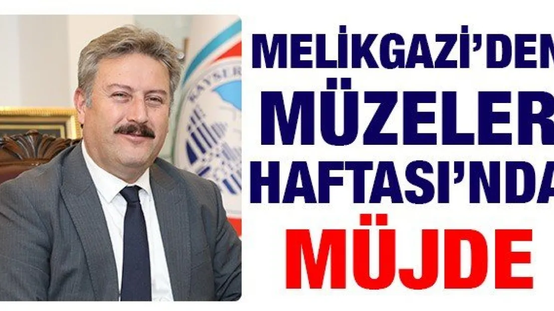 Melikgazi'den Müzeler Haftası'nda Müjde