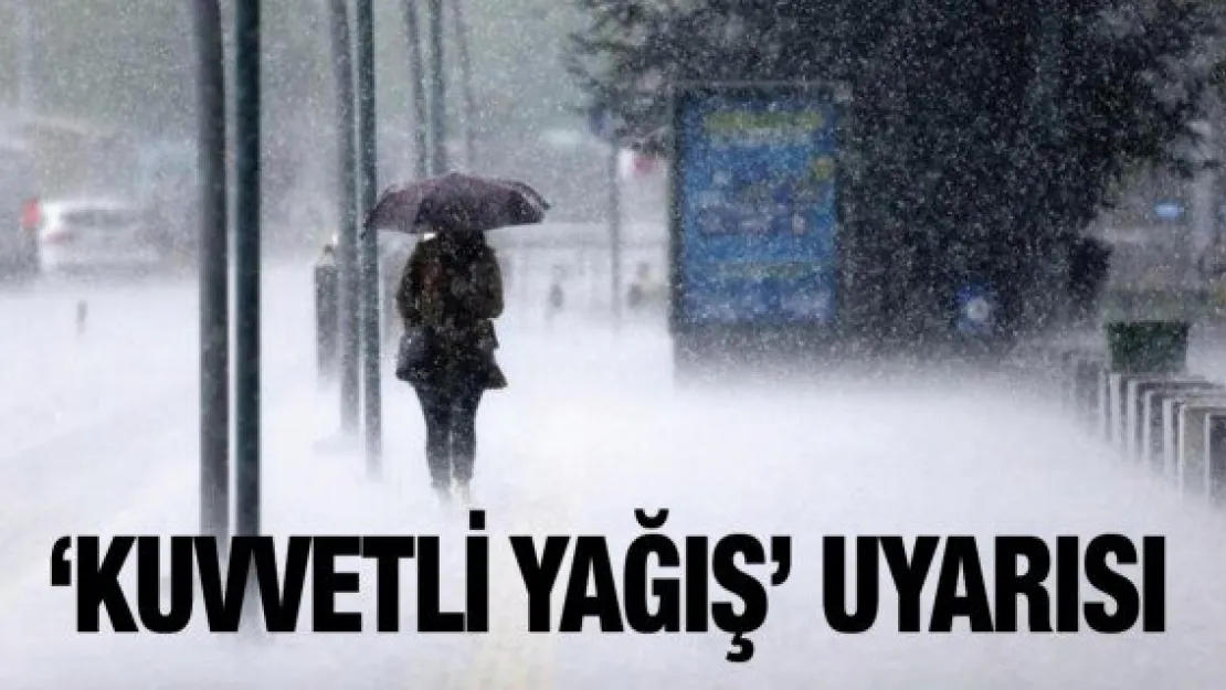 Meteoroloji'den 'Kuvvetli yağış' uyarısı