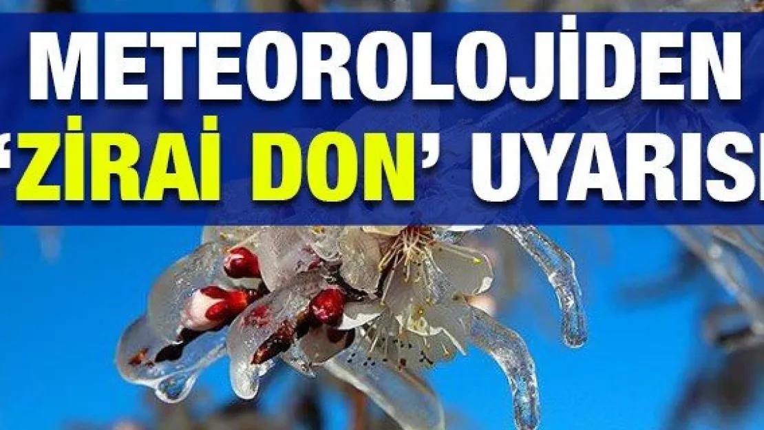 Meteorolojiden 'Zirai Don' uyarısı