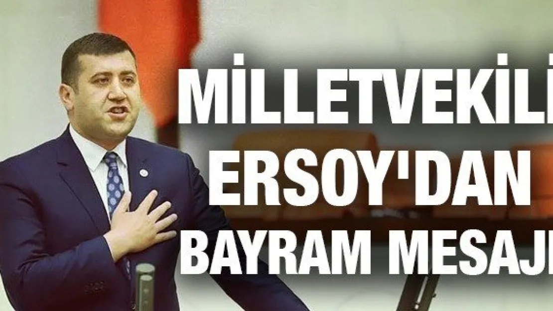 Milletvekili Ersoy'dan bayram mesajı