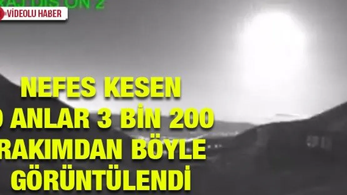 Nefes kesen o anlar 3 bin 200 rakımdan böyle görüntülendi