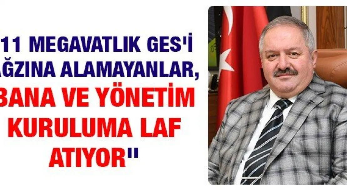 Nursaçan: 11 megavatlık GES'i ağzına alamayanlar, bana ve yönetim kuruluma laf atıyor