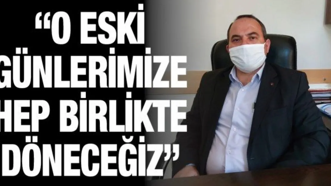 'O eski günlerimize hep birlikte döneceğiz'