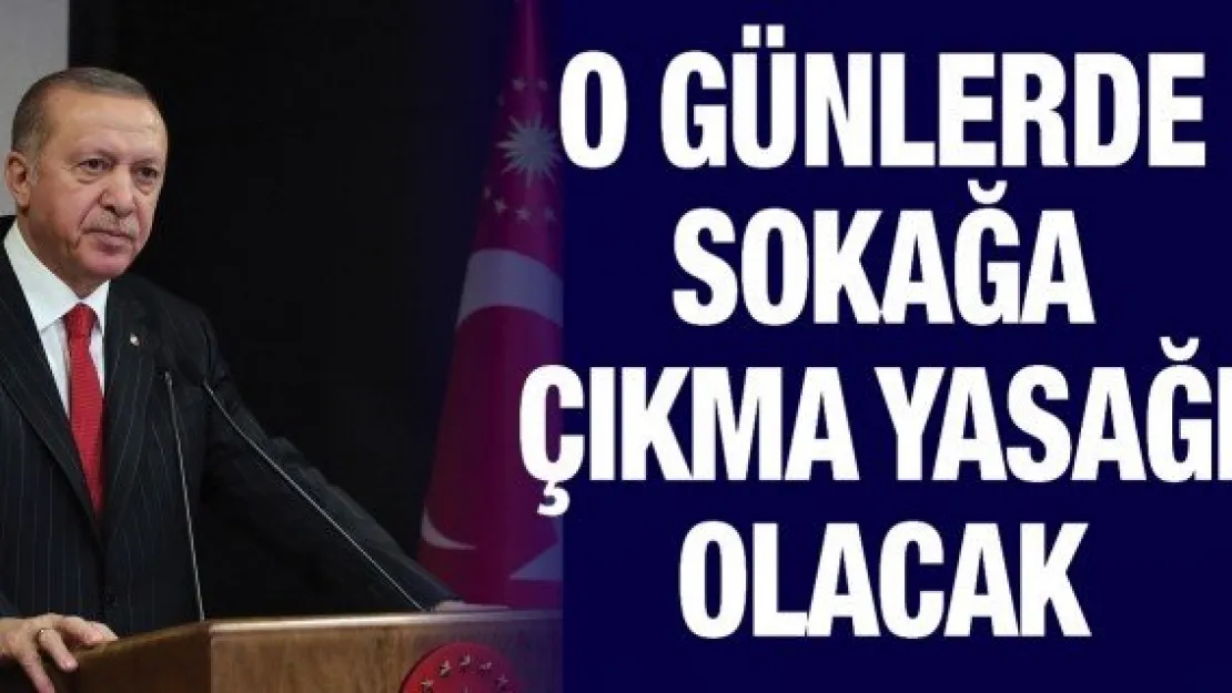 O günlerde sokağa çıkma yasağı olacak