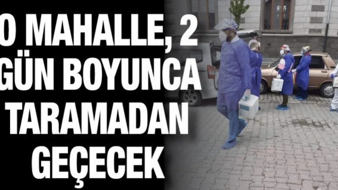 O mahalle, 2 gün boyunca taramadan geçecek