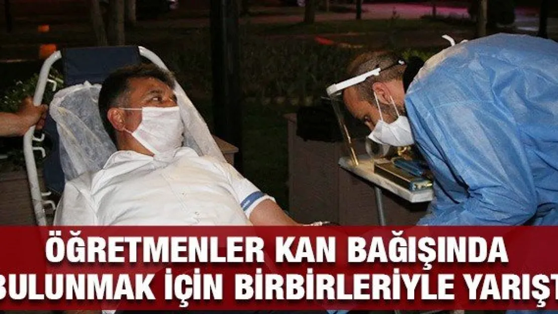 Öğretmenler kan bağışında bulunmak için birbirleriyle yarıştı