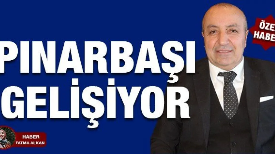 PINARBAŞI GELİŞİYOR