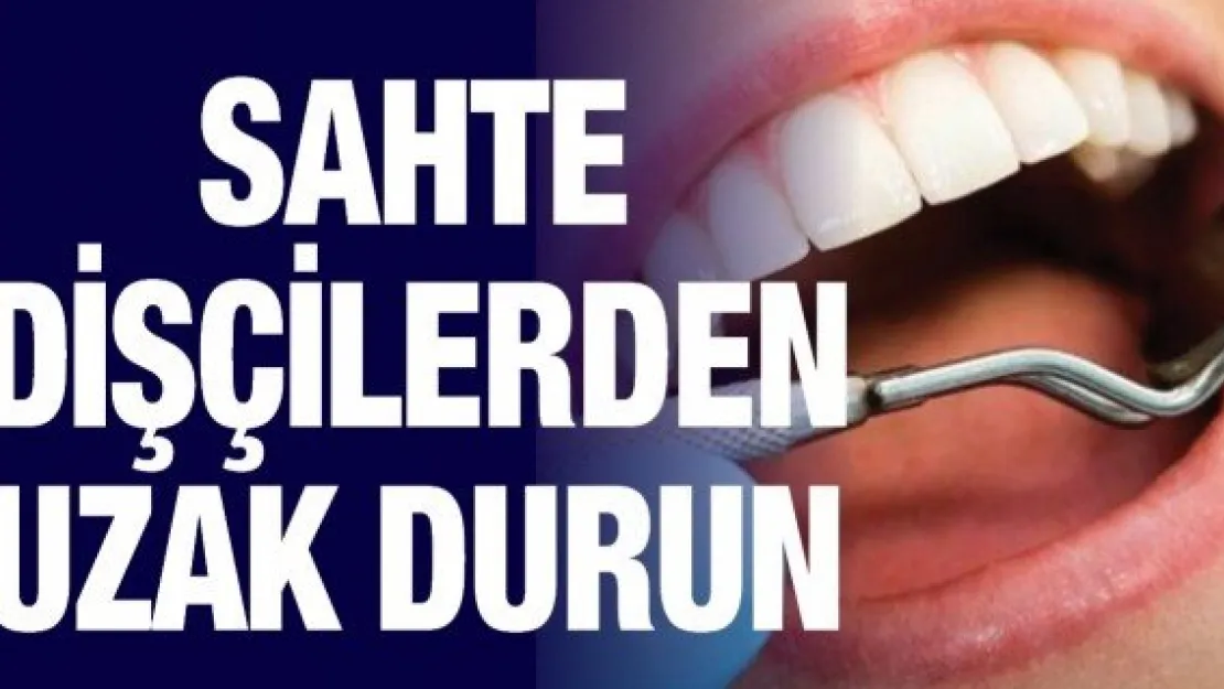 Sahte dişçilerden uzak durun