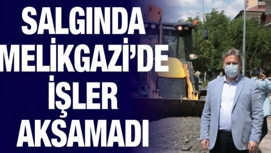 Salgında Melikgazi'de işler aksamadı