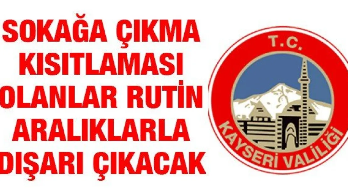 Sokağa çıkma kısıtlaması olanlar rutin aralıklarla dışarı çıkacak