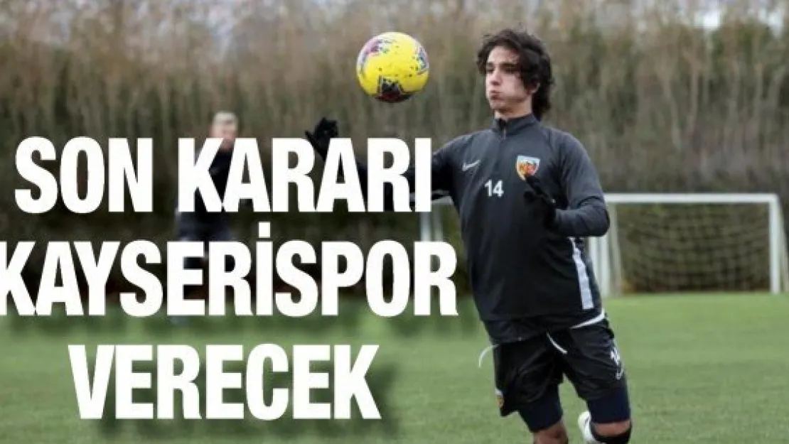 Son kararı Kayserispor verecek