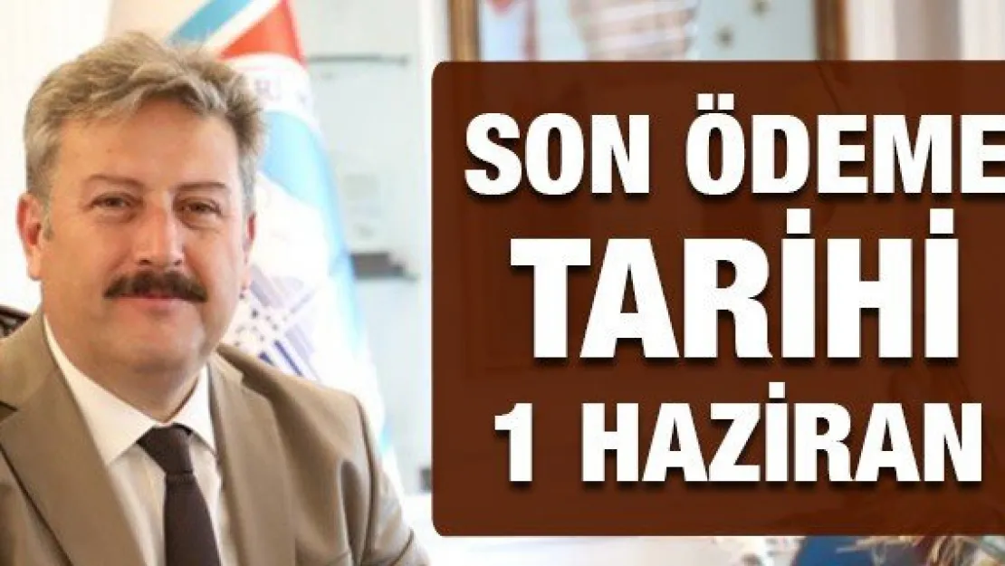 Son ödeme tarihi 1 Haziran