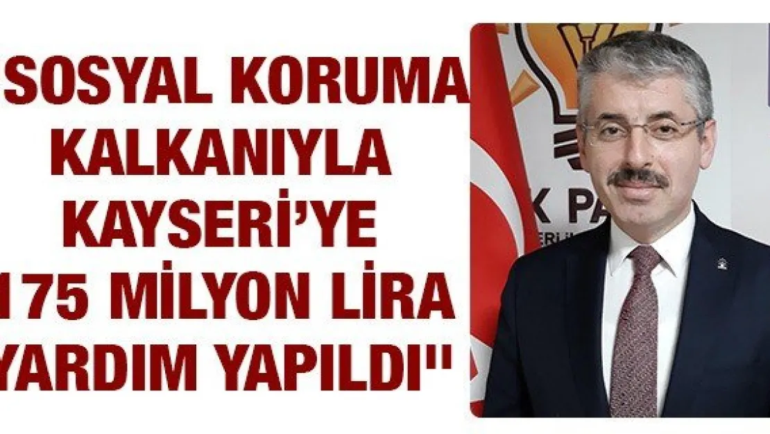 &quotSosyal Koruma Kalkanıyla Kayseri'ye 175 milyon lira yardım yapıldı"