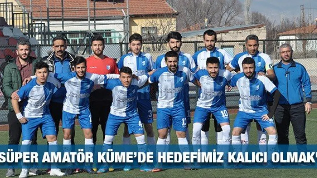 &quotSüper Amatör Küme'de hedefimiz kalıcı olmak"