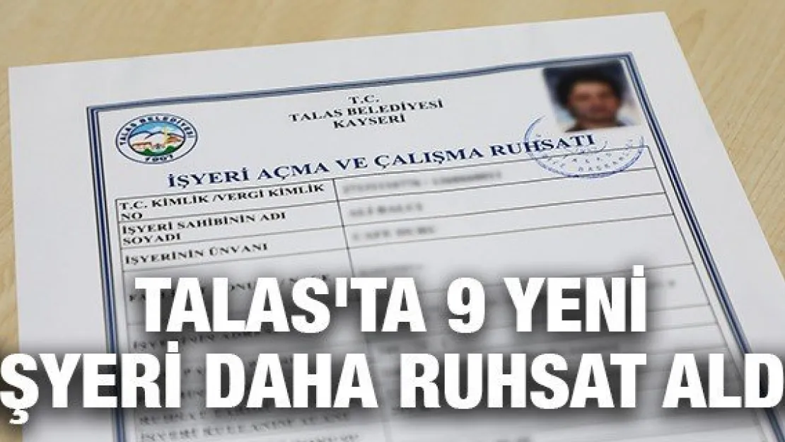 Talas'ta 9 yeni işyeri daha ruhsat aldı