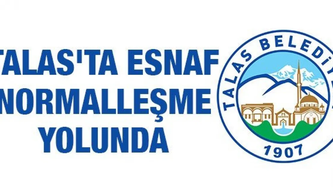 Talas'ta esnaf normalleşme yolunda