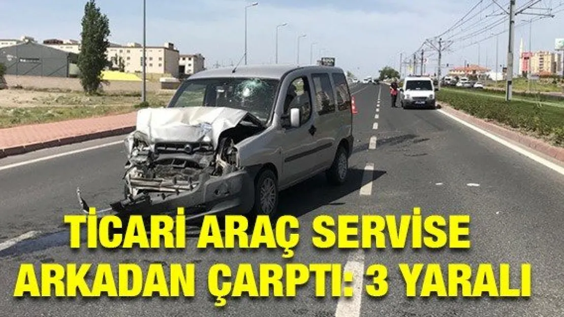 Ticari araç servise arkadan çarptı: 3 yaralı